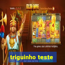 triguinho teste